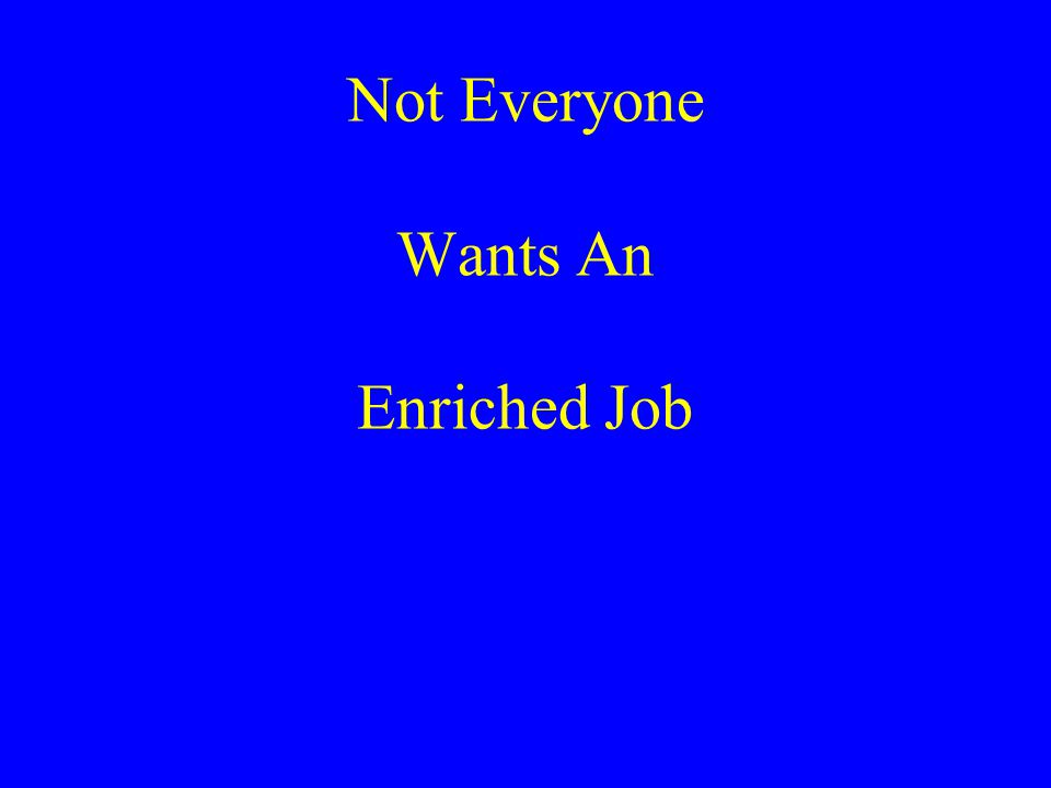 Not Everyone Wants An Enriched Job