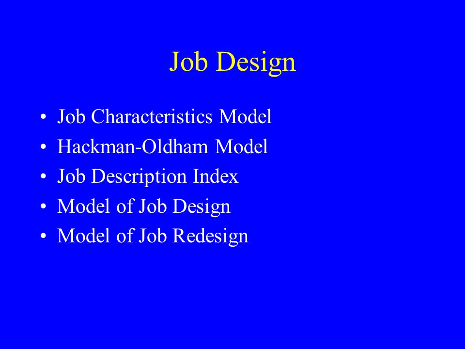 Job Design Job Characteristics Model Hackman-Oldham Model Job Description Index Model of Job Design Model of Job Redesign