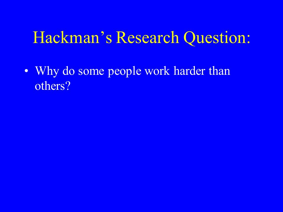 Hackman’s Research Question: Why do some people work harder than others