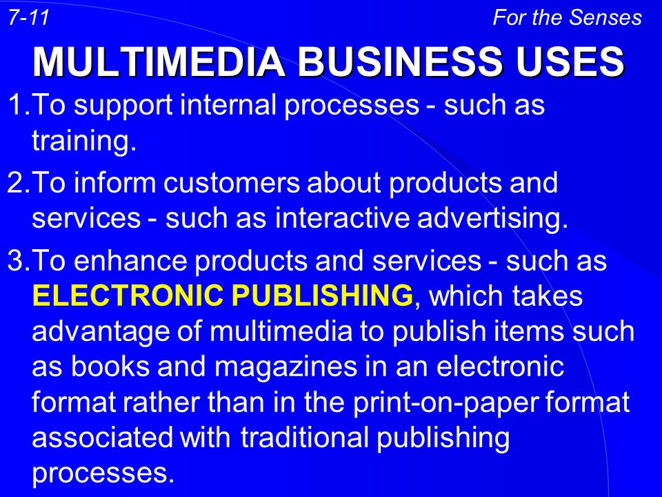 MULTIMEDIA BUSINESS USES 1.To support internal processes - such as training.