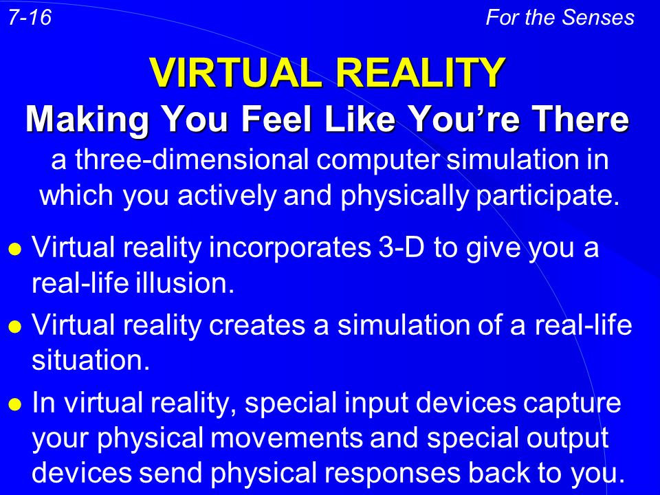 VIRTUAL REALITY Making You Feel Like You’re There l Virtual reality incorporates 3-D to give you a real-life illusion.