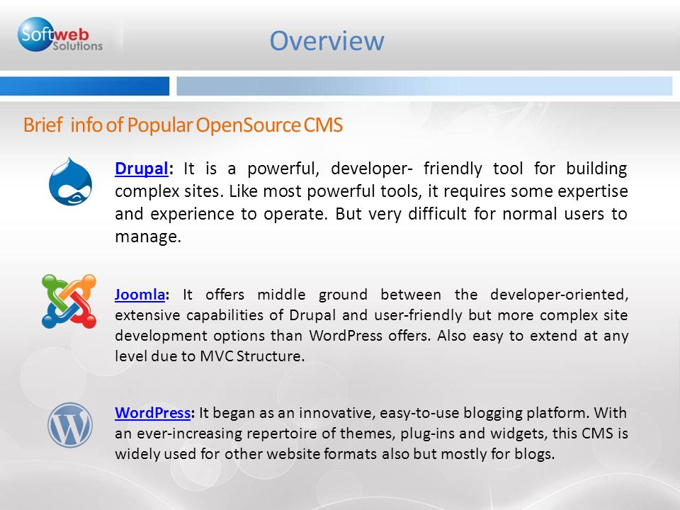 Drupal: It is a powerful, developer- friendly tool for building complex sites.