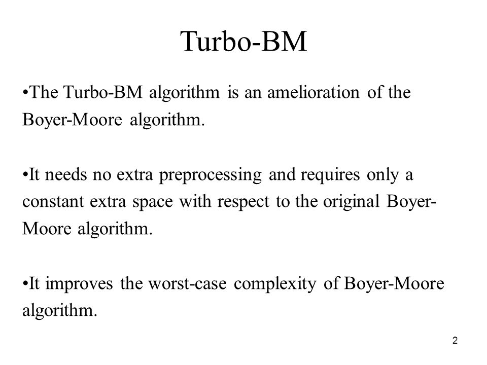 1 Turbo-BM Algorithm Adviser: R. C. T. Lee Speaker: H. M. Chen Deux  méthodes pour accélérer l'algorithme de Boyer-Moore, Théorie des Automates  et Applications., - ppt download