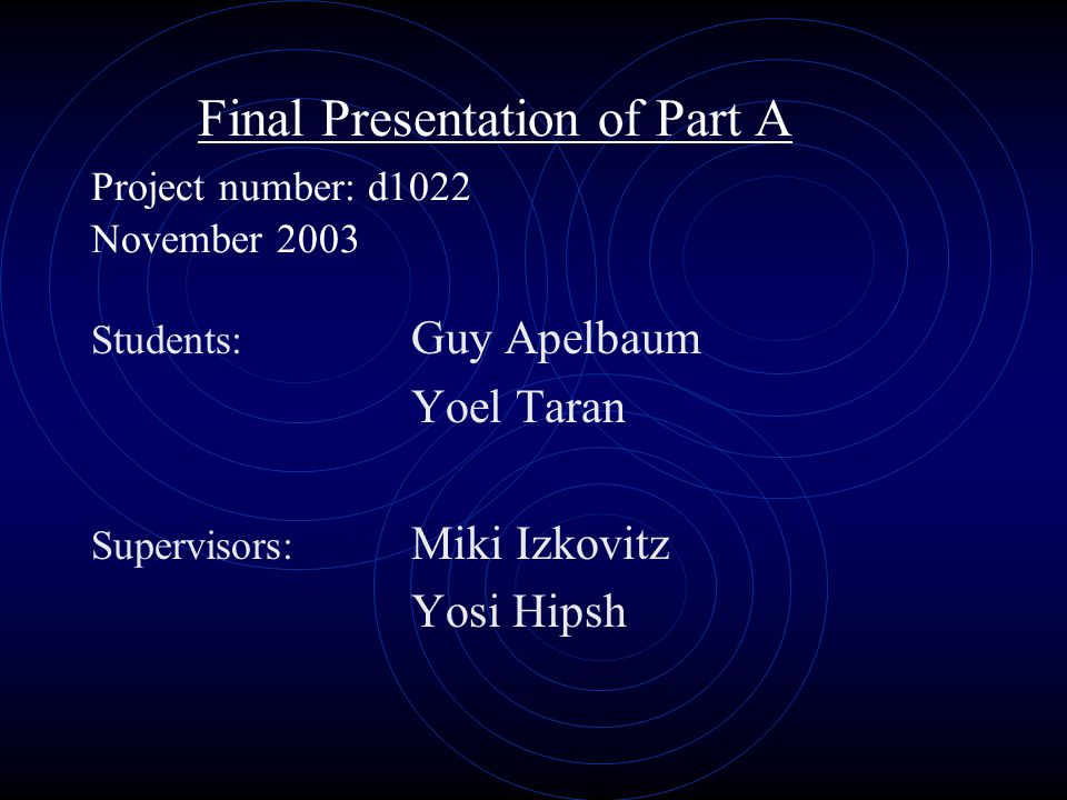 Final Presentation of Part A Project number: d1022 November 2003 Students: Guy Apelbaum Yoel Taran Supervisors: Miki Izkovitz Yosi Hipsh