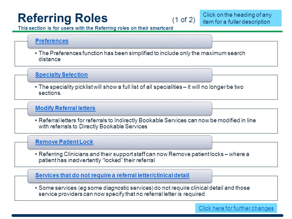 Referring Roles (1 of 2) This section is for users with the Referring roles on their smartcard The Preferences function has been simplified to include only the maximum search distance Preferences The speciality picklist will show a full list of all specialities – it will no longer be two sections.