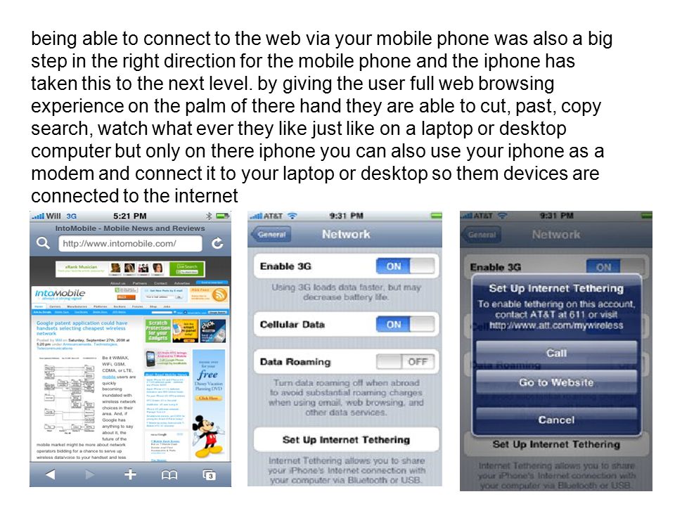 being able to connect to the web via your mobile phone was also a big step in the right direction for the mobile phone and the iphone has taken this to the next level.