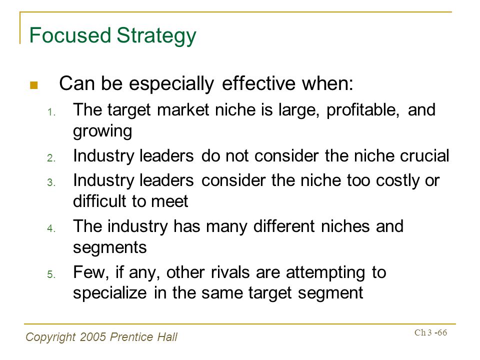 Copyright 2005 Prentice Hall Ch Focused Strategy Can be especially effective when: 1.