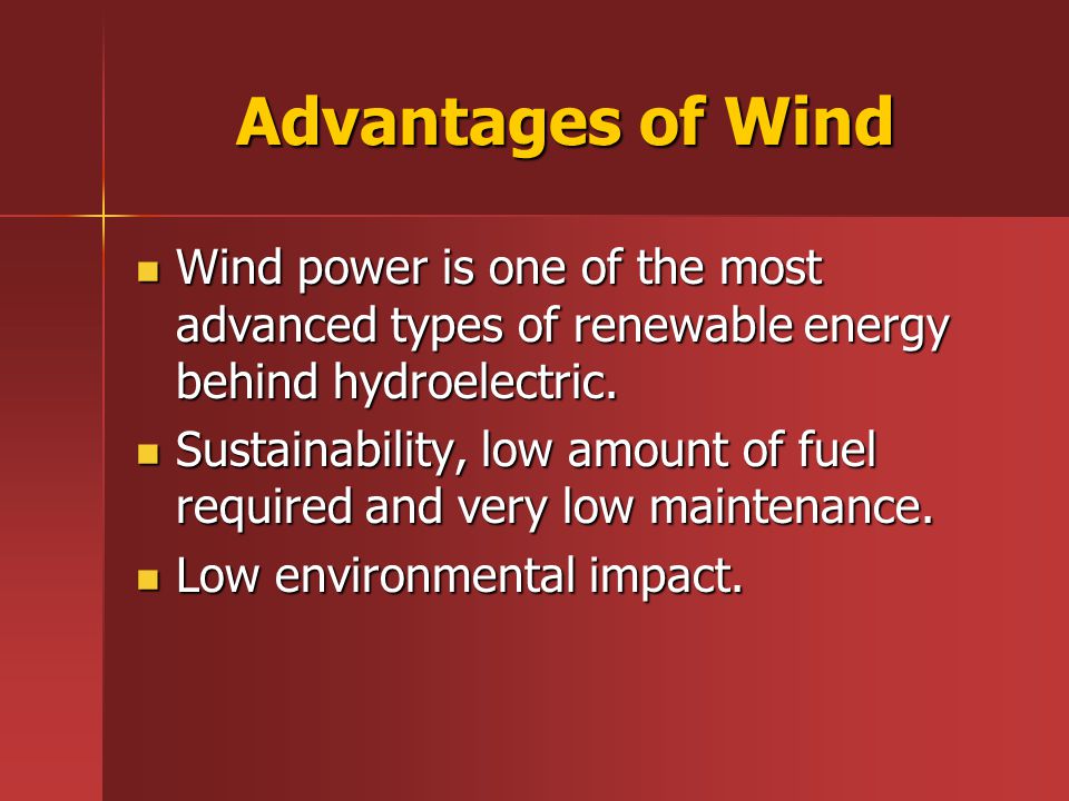 Advantages of Wind Wind power is one of the most advanced types of renewable energy behind hydroelectric.
