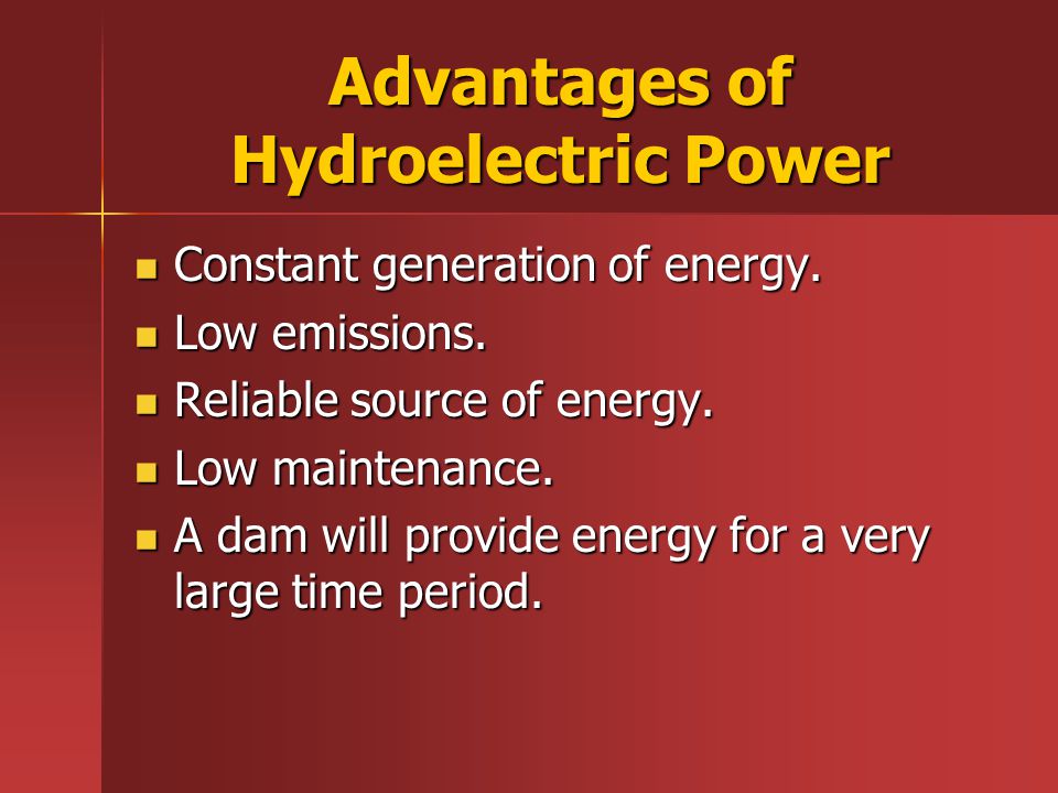 Advantages of Hydroelectric Power Constant generation of energy.
