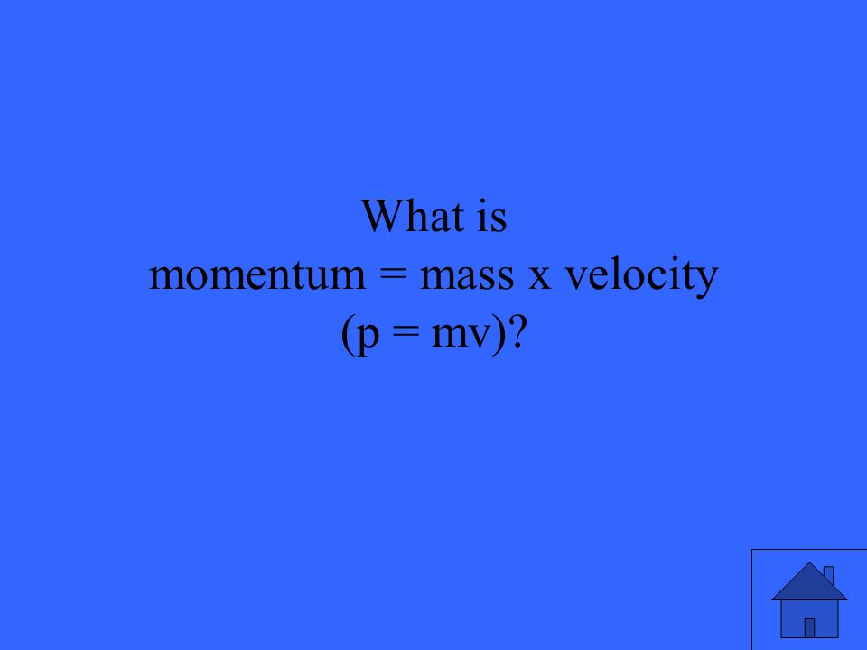 What is momentum = mass x velocity (p = mv)