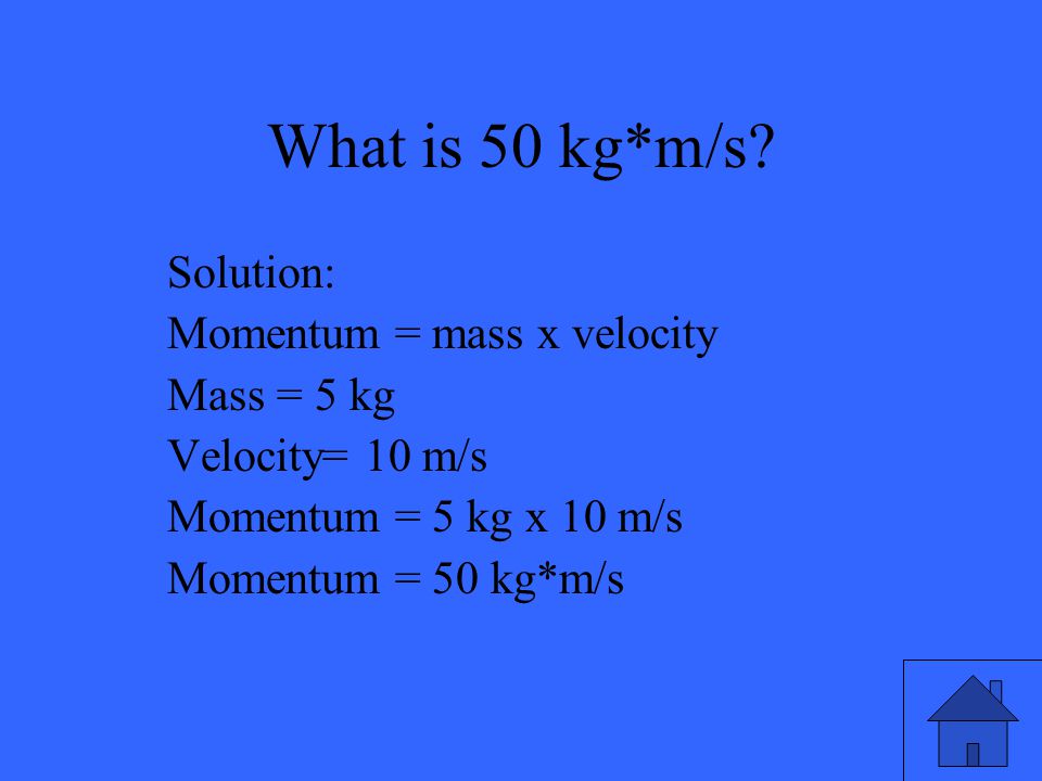 What is 50 kg*m/s.