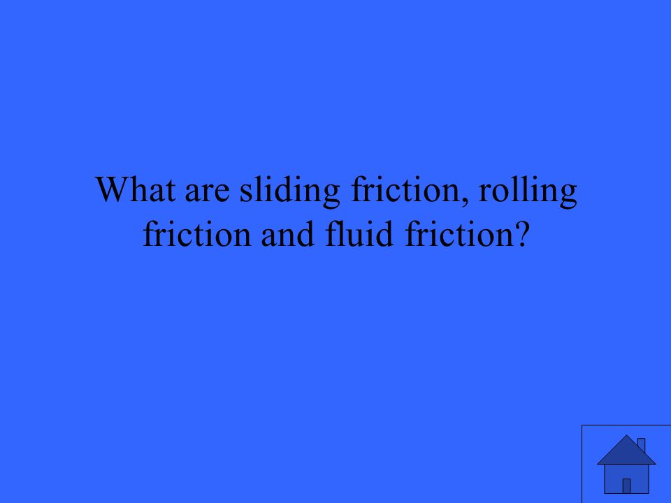 What are sliding friction, rolling friction and fluid friction
