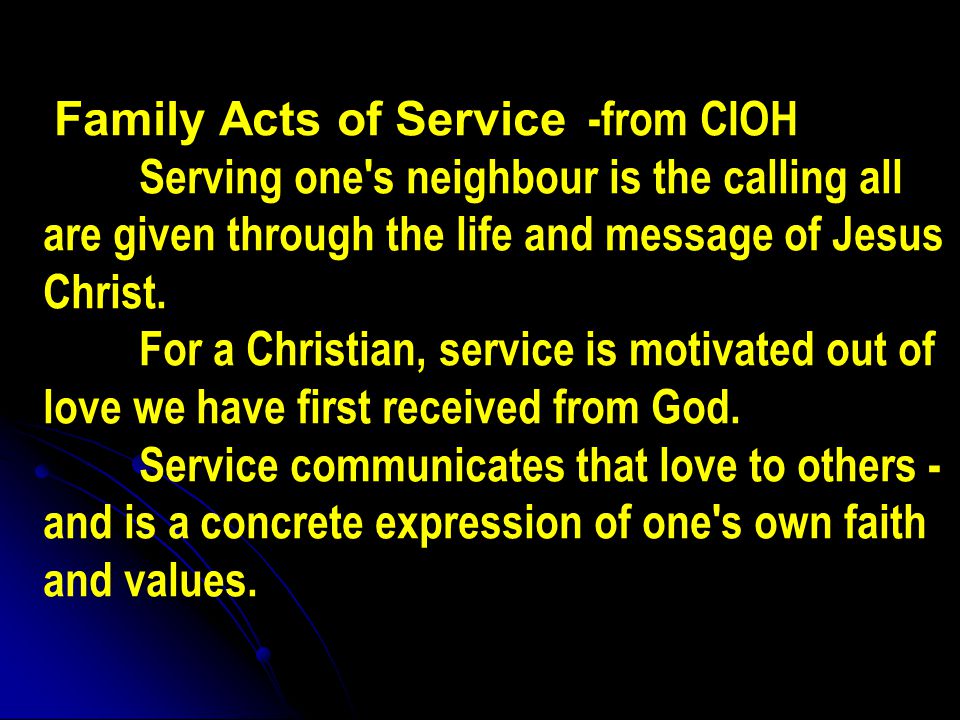 Family Acts of Service -from CIOH Serving one s neighbour is the calling all are given through the life and message of Jesus Christ.