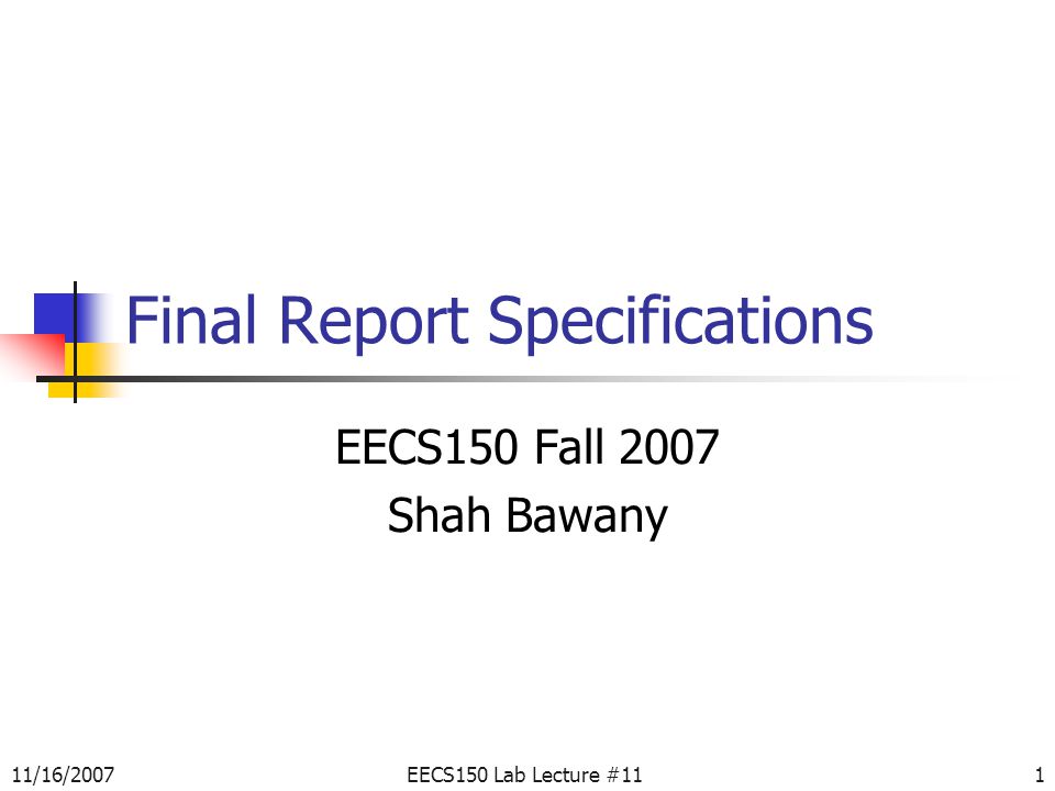 11/16/2007EECS150 Lab Lecture #111 Final Report Specifications EECS150 Fall 2007 Shah Bawany