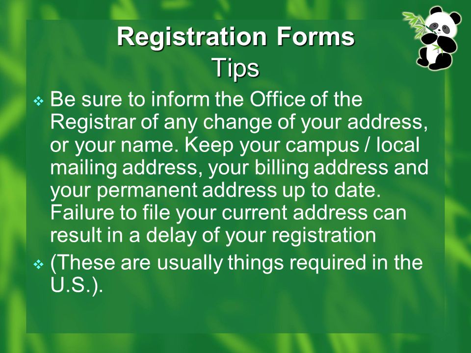 Registration Forms Tips  Be sure to inform the Office of the Registrar of any change of your address, or your name.