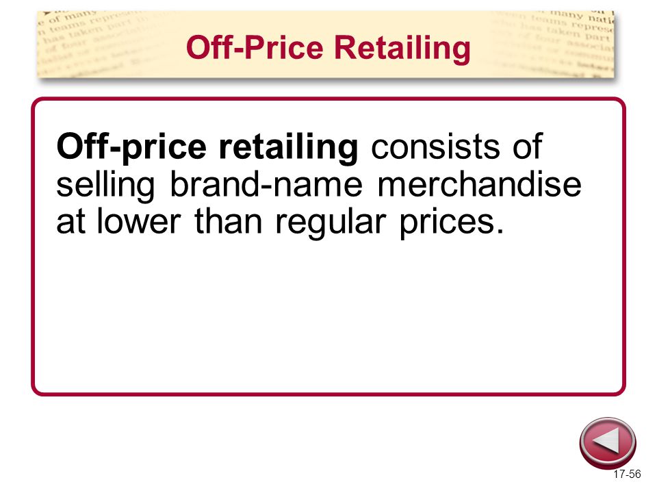 Off-Price Retailing Off-price retailing consists of selling brand-name merchandise at lower than regular prices.