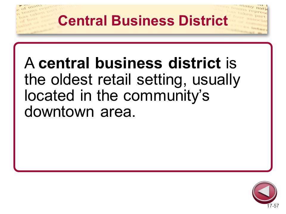 Central Business District A central business district is the oldest retail setting, usually located in the community’s downtown area.
