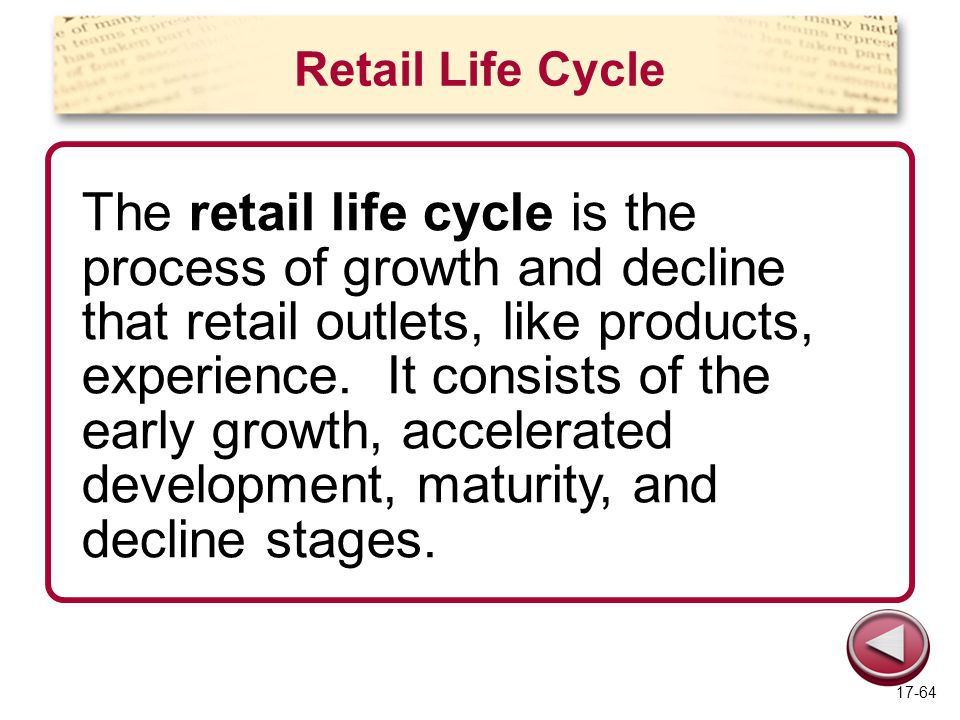 Retail Life Cycle The retail life cycle is the process of growth and decline that retail outlets, like products, experience.