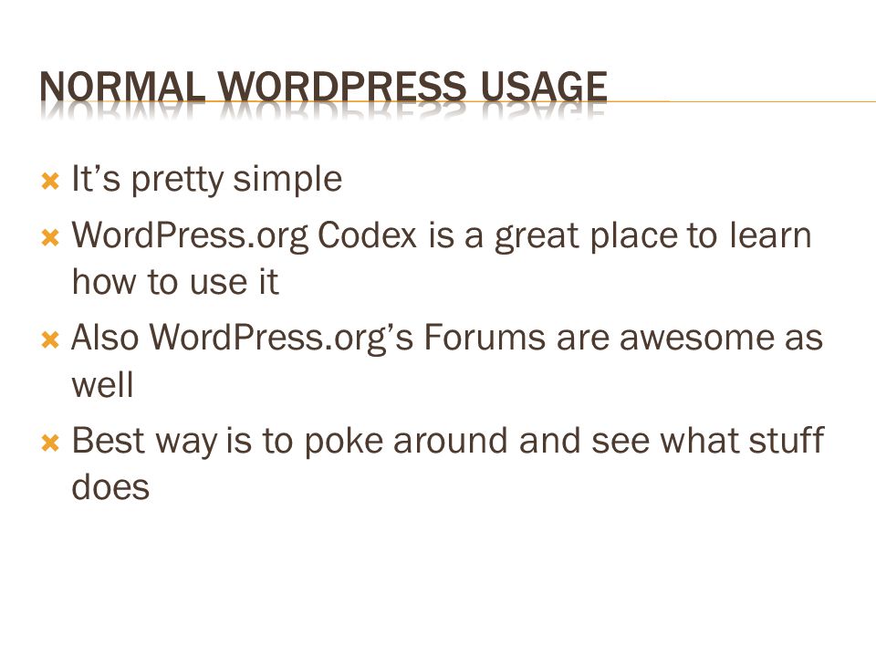  It’s pretty simple  WordPress.org Codex is a great place to learn how to use it  Also WordPress.org’s Forums are awesome as well  Best way is to poke around and see what stuff does
