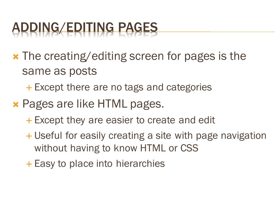  The creating/editing screen for pages is the same as posts  Except there are no tags and categories  Pages are like HTML pages.