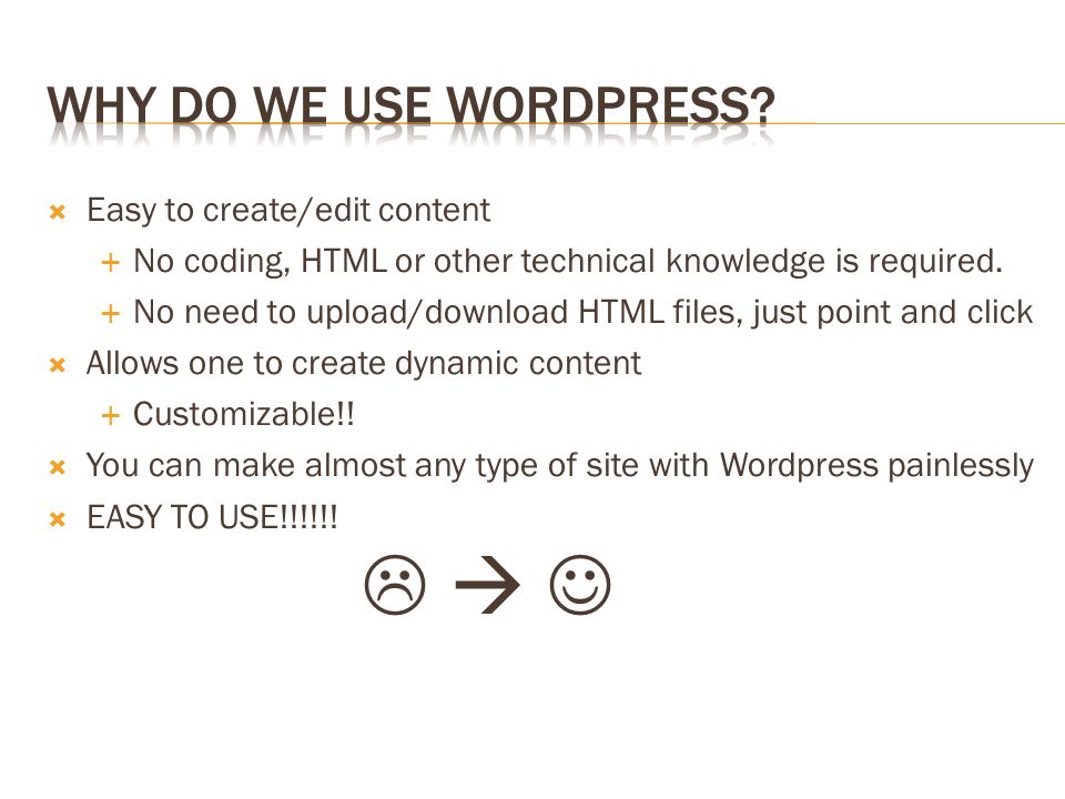  Easy to create/edit content  No coding, HTML or other technical knowledge is required.