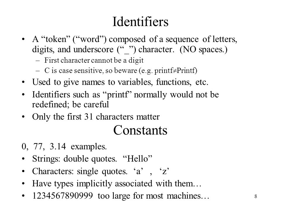 8 Identifiers A token ( word ) composed of a sequence of letters, digits, and underscore ( _ ) character.