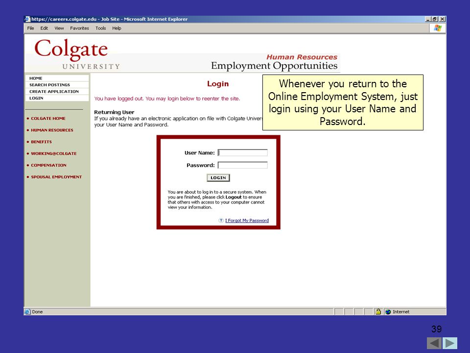 39 Whenever you return to the Online Employment System, just login using your User Name and Password.