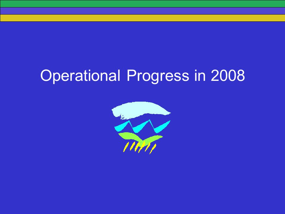 Operational Progress in 2008