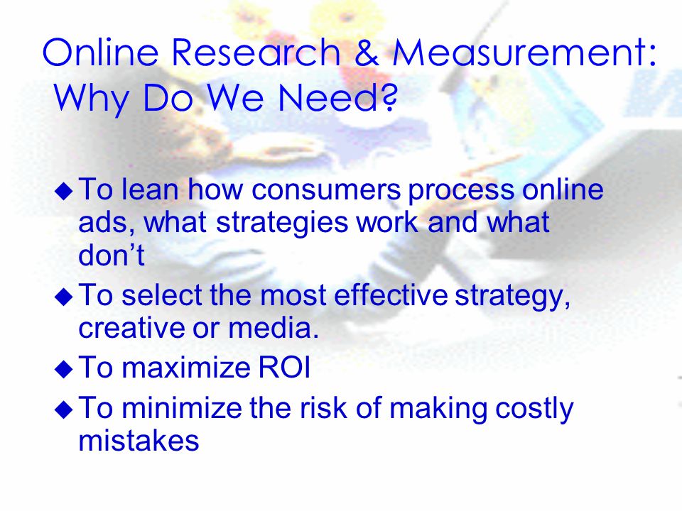 Online Research & Measurement: Why Do We Need.