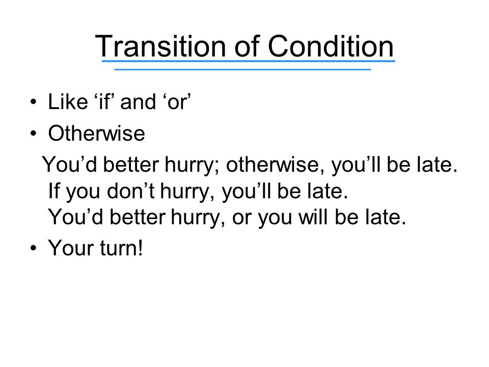 Transition of Condition Like ‘if’ and ‘or’ Otherwise You’d better hurry; otherwise, you’ll be late.