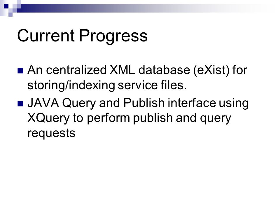 Current Progress An centralized XML database (eXist) for storing/indexing service files.