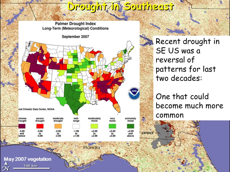 May 2007 vegetation Recent drought in SE US was a reversal of patterns for last two decades: One that could become much more common Drought in Southeast
