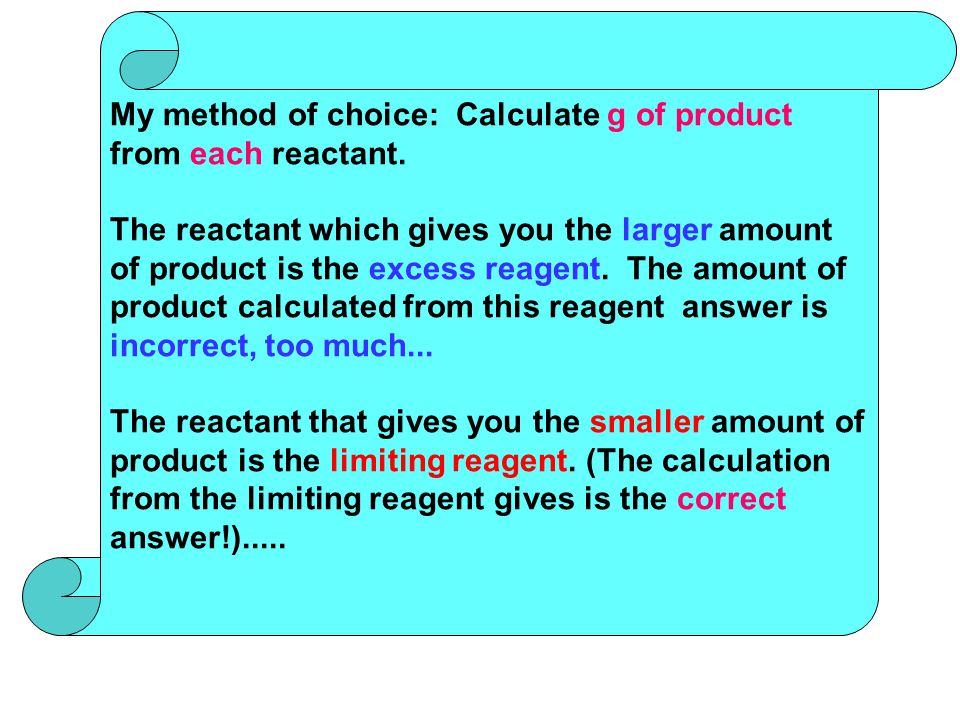 My method of choice: Calculate g of product from each reactant.