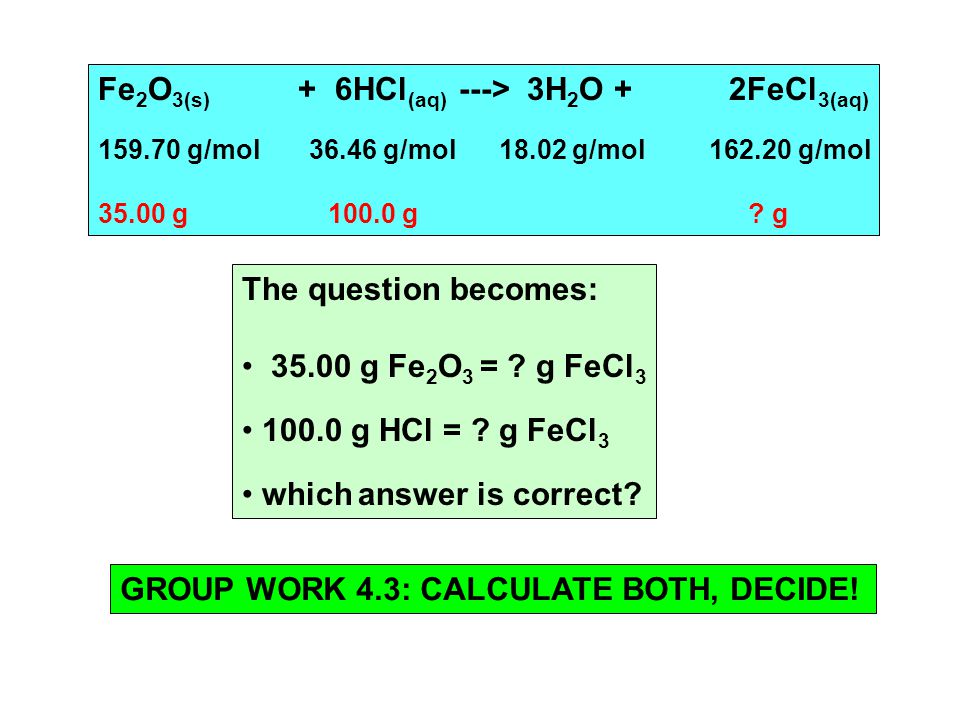 Fe 2 O 3(s) + 6HCl (aq) ---> 3H 2 O + 2FeCl 3(aq) g/mol g/mol g/mol g/mol g g .