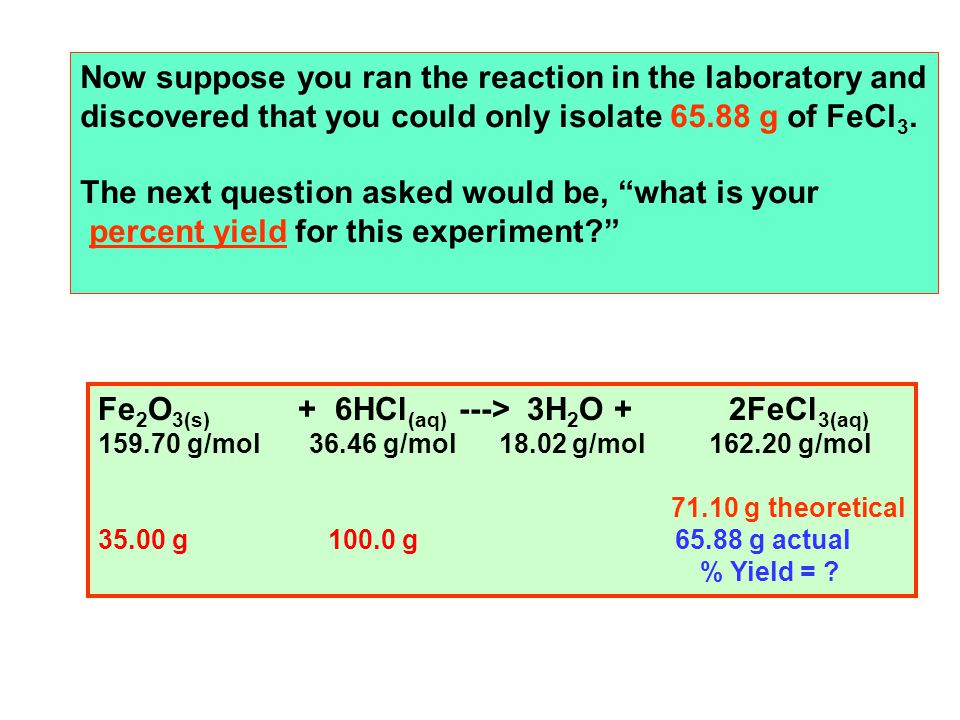 Now suppose you ran the reaction in the laboratory and discovered that you could only isolate g of FeCl 3.