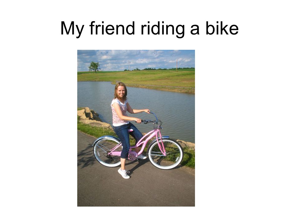 My friend riding a bike