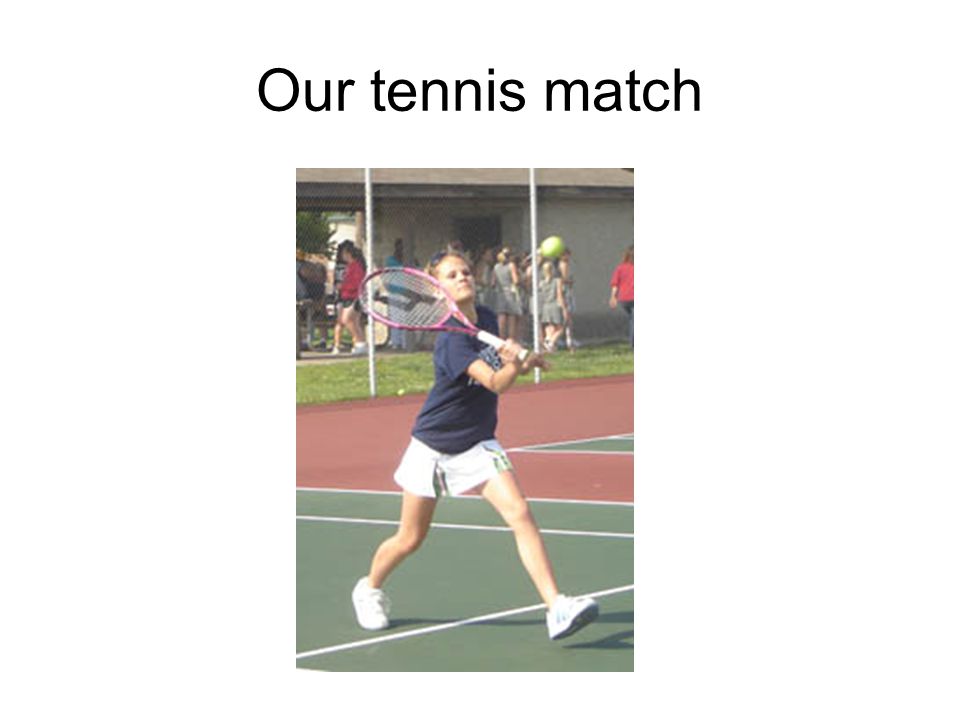 Our tennis match