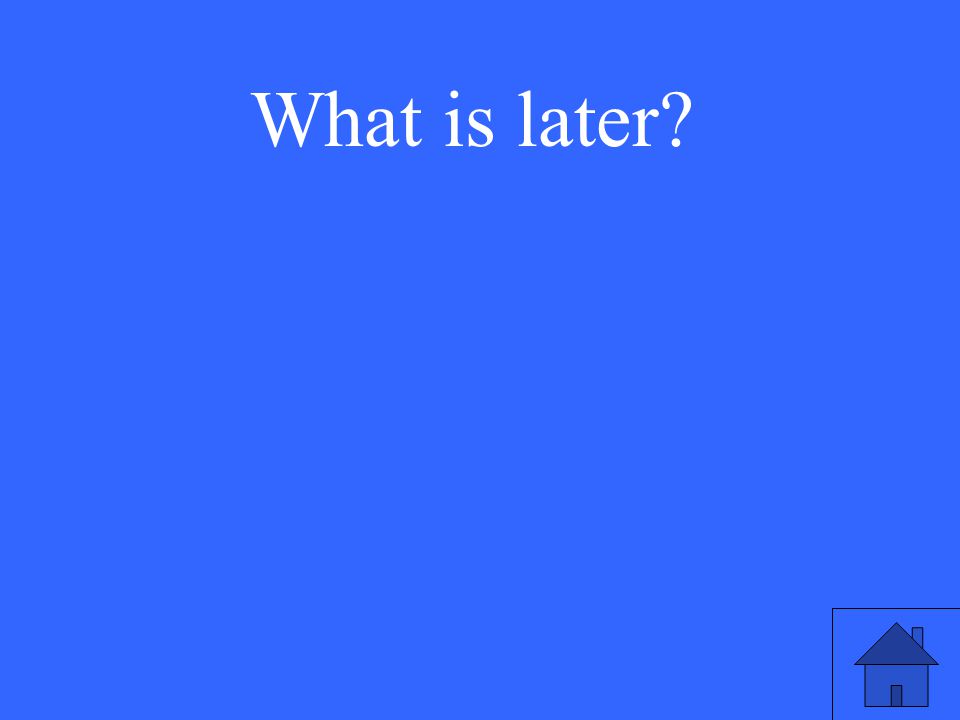 What is later