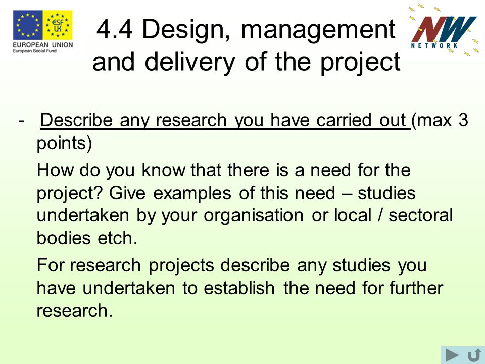 4.4 Design, management and delivery of the project - Describe any research you have carried out (max 3 points) How do you know that there is a need for the project.