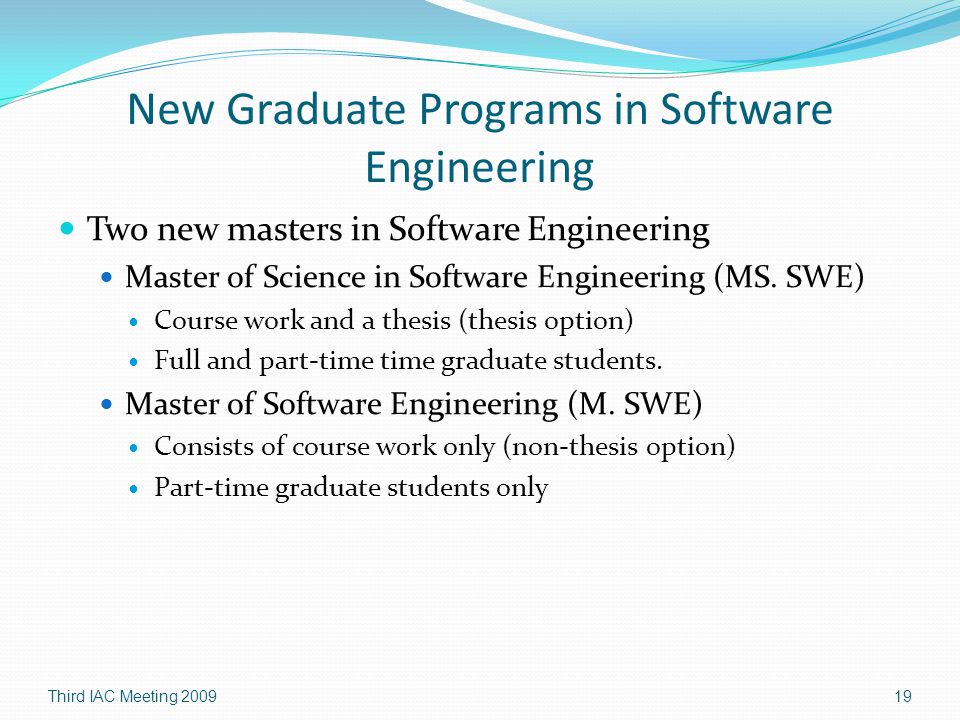 New Graduate Programs in Software Engineering Two new masters in Software Engineering Master of Science in Software Engineering (MS.
