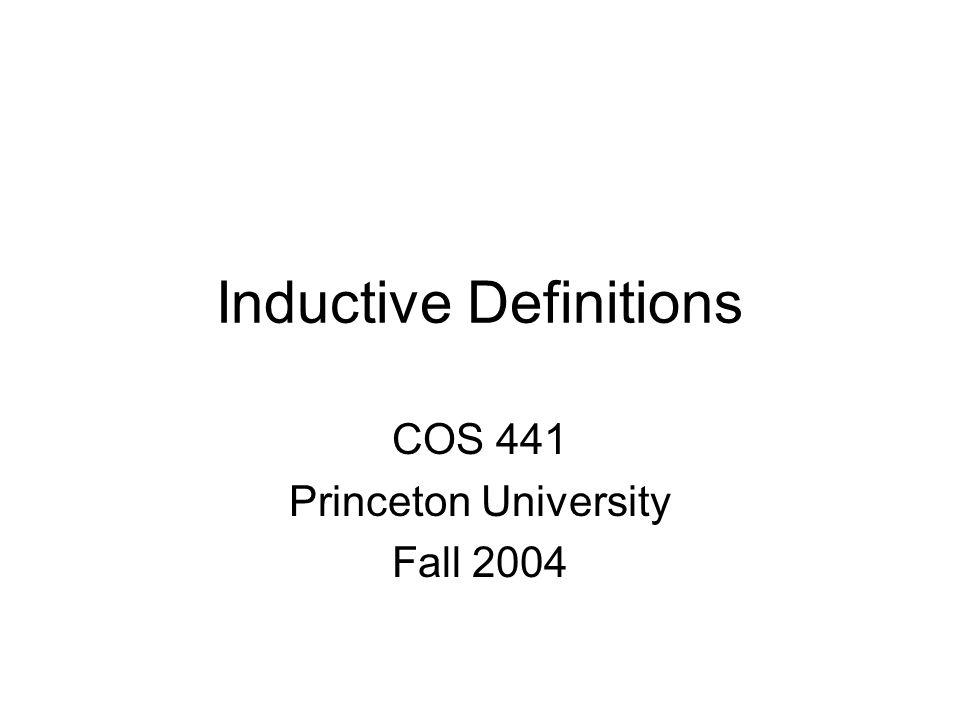 Inductive Definitions COS 441 Princeton University Fall 2004