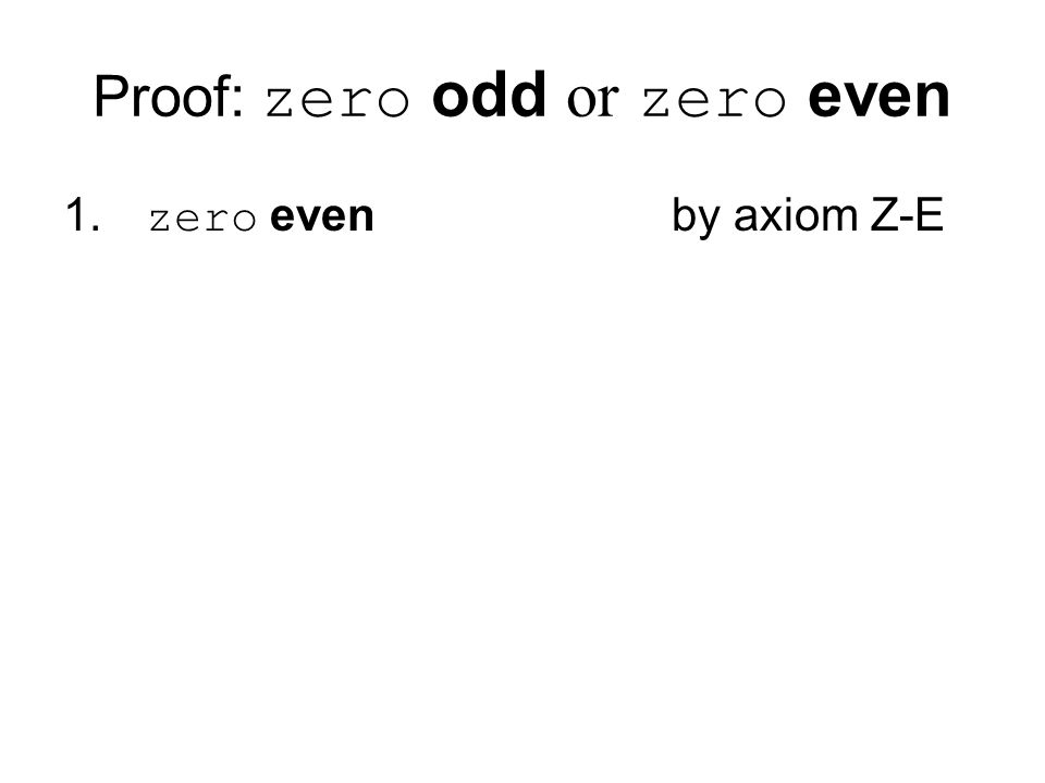 1. zero even by axiom Z-E Proof: zero odd or zero even
