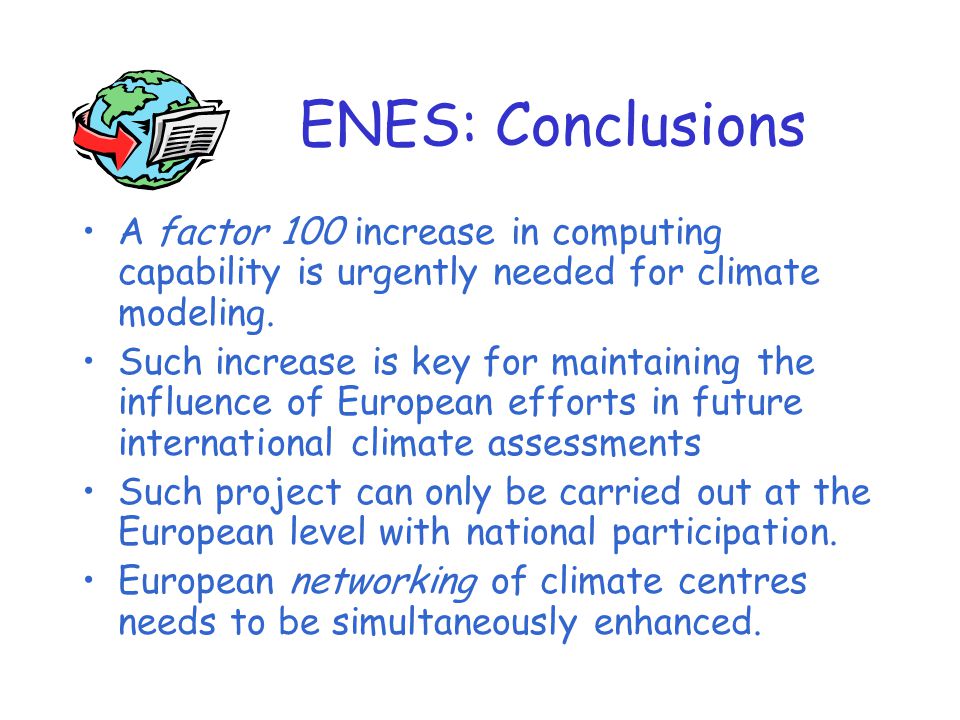 ENES: Conclusions A factor 100 increase in computing capability is urgently needed for climate modeling.