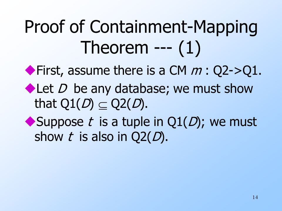14 Proof of Containment-Mapping Theorem --- (1) uFirst, assume there is a CM m : Q2->Q1.