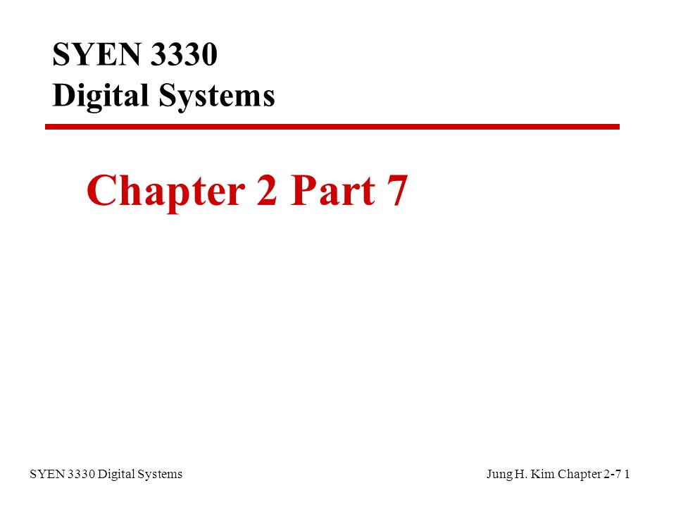 SYEN 3330 Digital Systems Jung H. Kim Chapter SYEN 3330 Digital Systems Chapter 2 Part 7