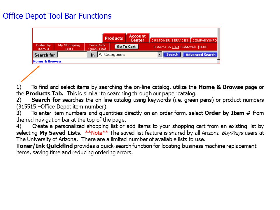 Office Depot Tool Bar Functions 1) To find and select items by searching the on-line catalog, utilize the Home & Browse page or the Products Tab.
