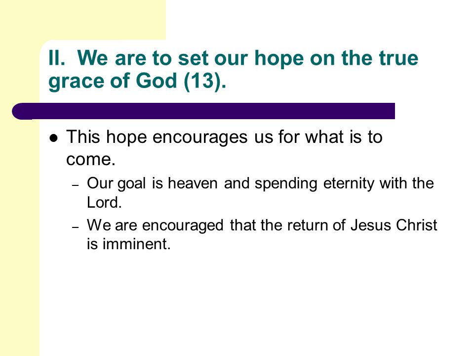 II. We are to set our hope on the true grace of God (13).