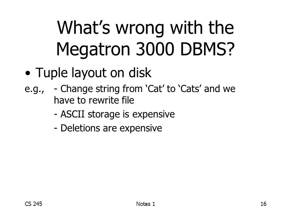 CS 245Notes 116 What’s wrong with the Megatron 3000 DBMS.