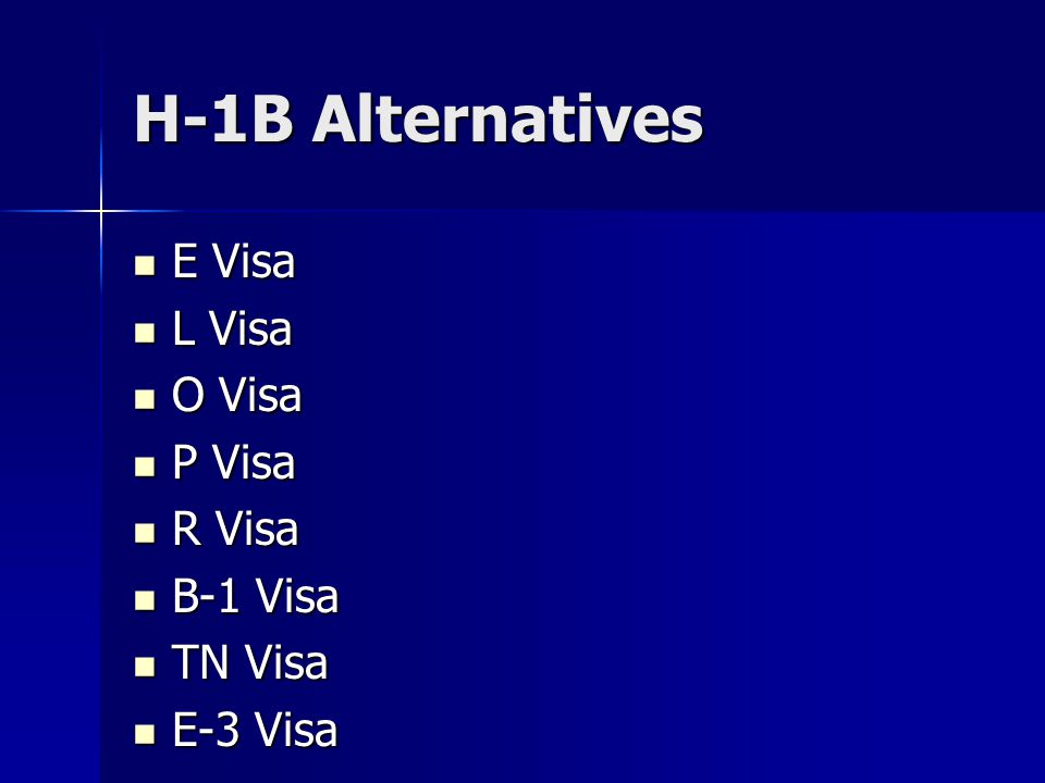 H-1B Alternatives E Visa E Visa L Visa L Visa O Visa O Visa P Visa P Visa R Visa R Visa B-1 Visa B-1 Visa TN Visa TN Visa E-3 Visa E-3 Visa