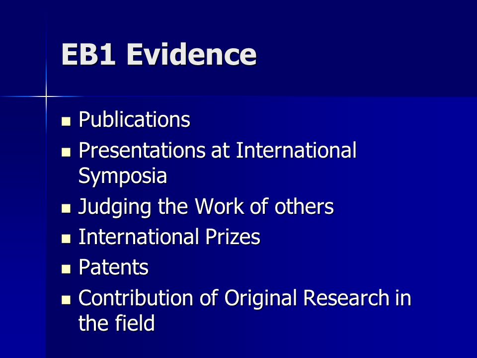 EB1 Evidence Publications Publications Presentations at International Symposia Presentations at International Symposia Judging the Work of others Judging the Work of others International Prizes International Prizes Patents Patents Contribution of Original Research in the field Contribution of Original Research in the field